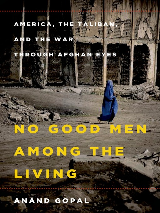 Title details for No Good Men Among the Living by Anand Gopal - Available